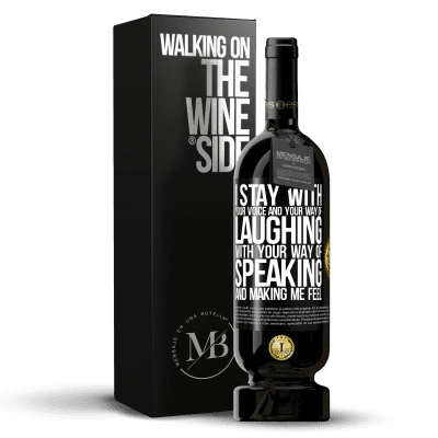 «I stay with your voice and your way of laughing, with your way of speaking and making me feel» Premium Edition MBS® Reserve