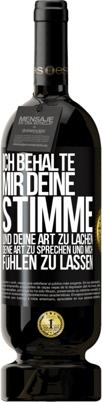 «Ich behalte mir deine Stimme und deine Art zu lachen, deine Art zu sprechen und mich fühlen zu lassen» Premium Ausgabe MBS® Reserva
