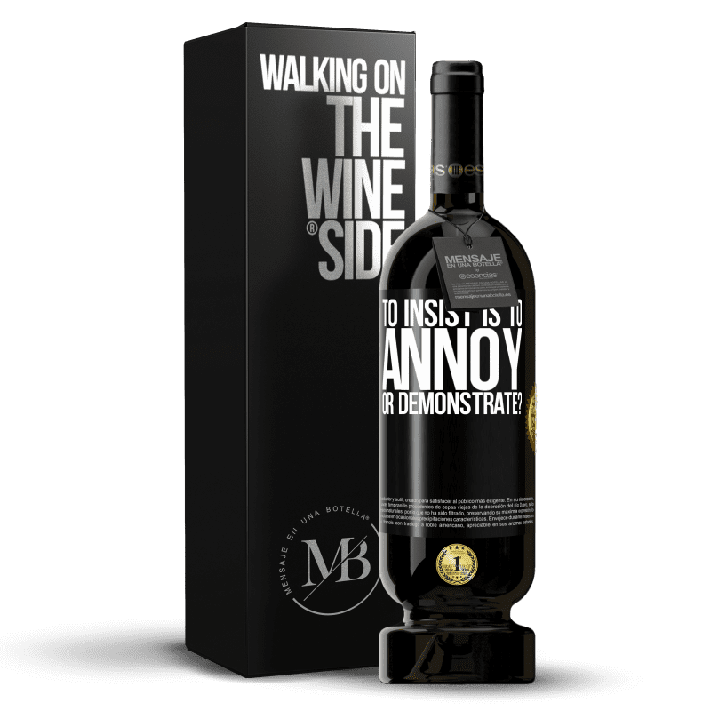 49,95 € Free Shipping | Red Wine Premium Edition MBS® Reserve to insist is to annoy or demonstrate? Black Label. Customizable label Reserve 12 Months Harvest 2014 Tempranillo