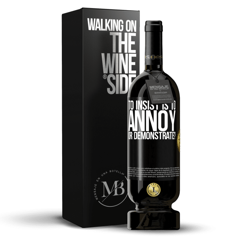 49,95 € Free Shipping | Red Wine Premium Edition MBS® Reserve to insist is to annoy or demonstrate? Black Label. Customizable label Reserve 12 Months Harvest 2015 Tempranillo