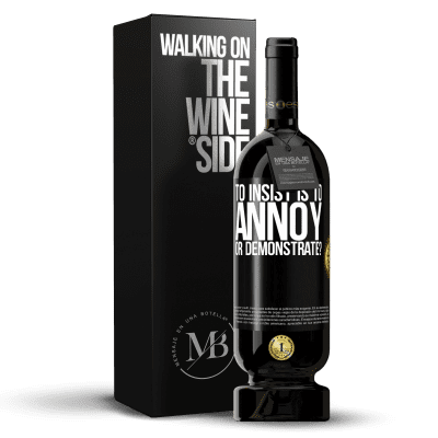 «to insist is to annoy or demonstrate?» Premium Edition MBS® Reserve
