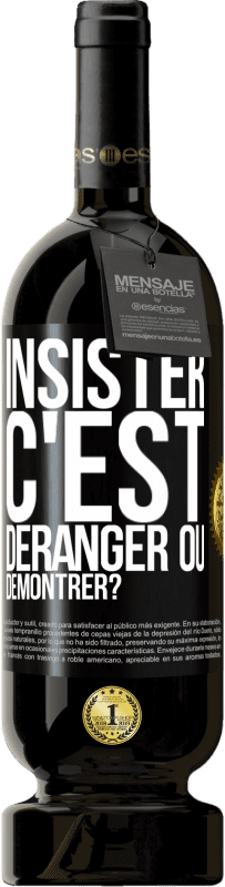 49,95 € Envoi gratuit | Vin rouge Édition Premium MBS® Réserve Insister c'est déranger ou démontrer? Étiquette Noire. Étiquette personnalisable Réserve 12 Mois Récolte 2016 Tempranillo