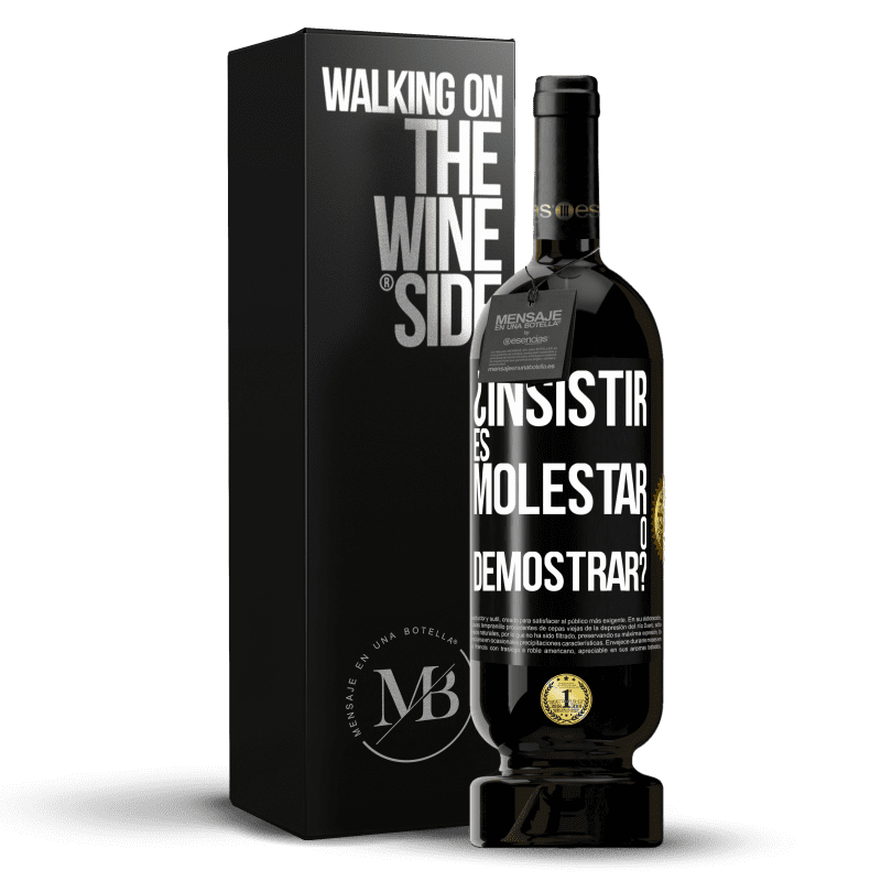 49,95 € Envío gratis | Vino Tinto Edición Premium MBS® Reserva ¿Insistir es molestar o demostrar? Etiqueta Negra. Etiqueta personalizable Reserva 12 Meses Cosecha 2015 Tempranillo