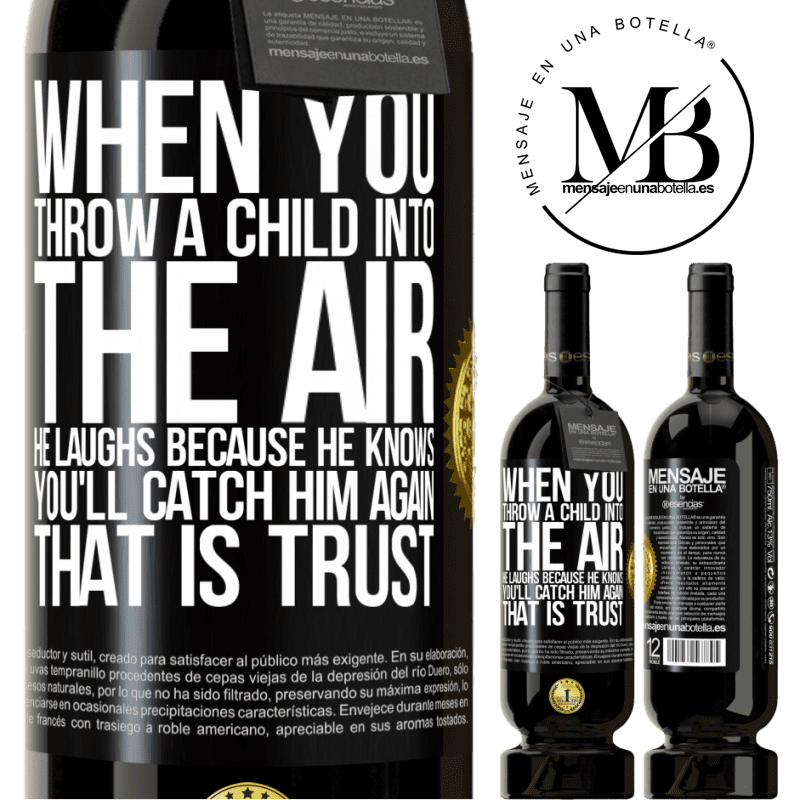 29,95 € Free Shipping | Red Wine Premium Edition MBS® Reserva When you throw a child into the air, he laughs because he knows you'll catch him again. THAT IS TRUST Black Label. Customizable label Reserva 12 Months Harvest 2014 Tempranillo