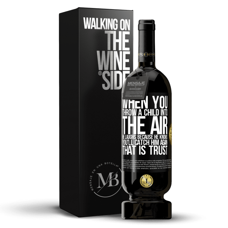 49,95 € Free Shipping | Red Wine Premium Edition MBS® Reserve When you throw a child into the air, he laughs because he knows you'll catch him again. THAT IS TRUST Black Label. Customizable label Reserve 12 Months Harvest 2014 Tempranillo
