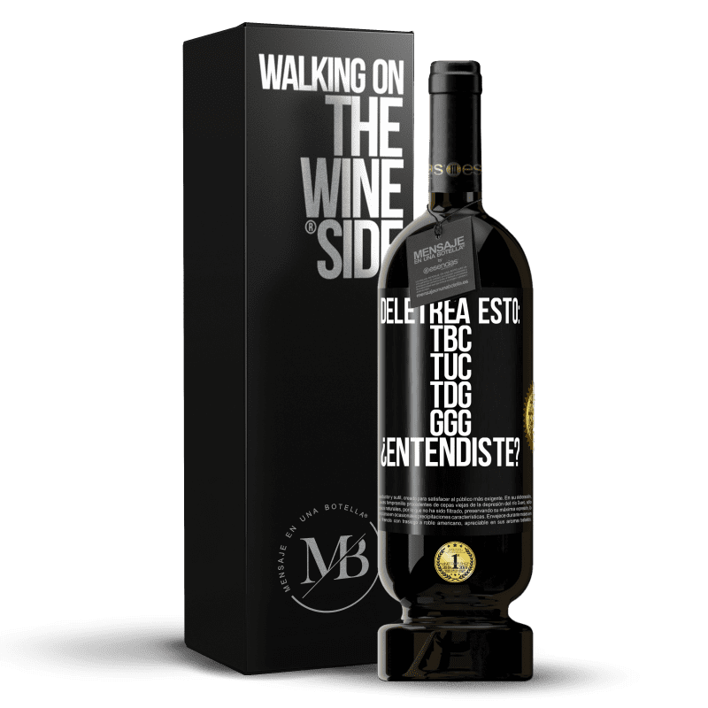 49,95 € Бесплатная доставка | Красное вино Premium Edition MBS® Бронировать Deletrea esto: TBC, TUC, TDG, GGG. ¿Entendiste? Черная метка. Настраиваемая этикетка Бронировать 12 Месяцы Урожай 2016 Tempranillo