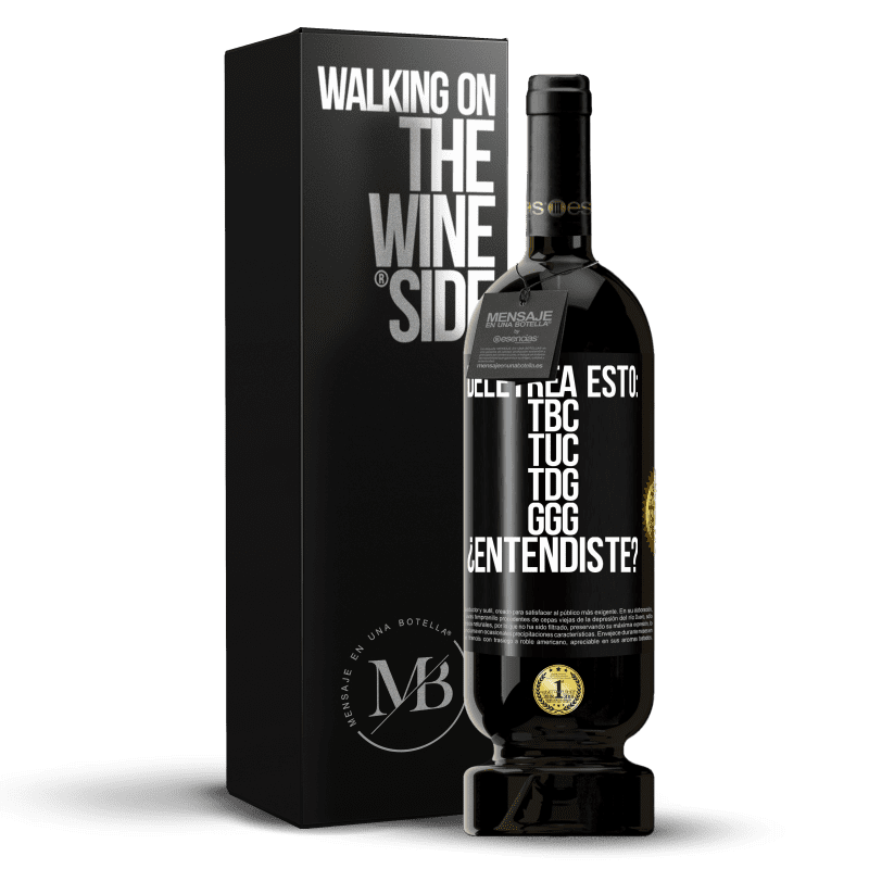 49,95 € Envío gratis | Vino Tinto Edición Premium MBS® Reserva Deletrea esto: TBC, TUC, TDG, GGG. ¿Entendiste? Etiqueta Negra. Etiqueta personalizable Reserva 12 Meses Cosecha 2016 Tempranillo