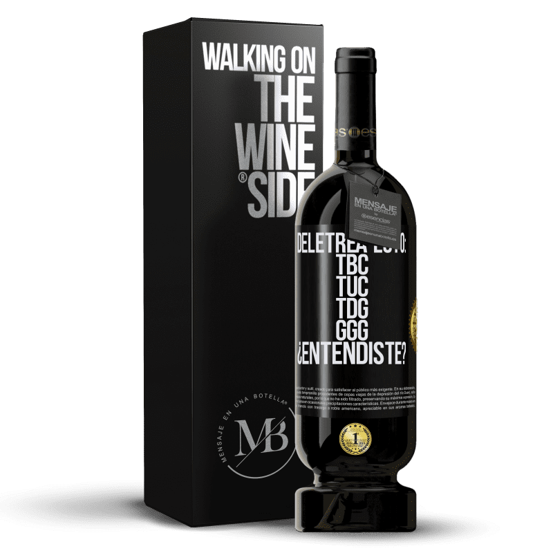 49,95 € Kostenloser Versand | Rotwein Premium Ausgabe MBS® Reserve Deletrea esto: TBC, TUC, TDG, GGG. ¿Entendiste? Schwarzes Etikett. Anpassbares Etikett Reserve 12 Monate Ernte 2015 Tempranillo