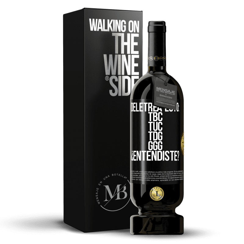 49,95 € Spedizione Gratuita | Vino rosso Edizione Premium MBS® Riserva Deletrea esto: TBC, TUC, TDG, GGG. ¿Entendiste? Etichetta Nera. Etichetta personalizzabile Riserva 12 Mesi Raccogliere 2015 Tempranillo