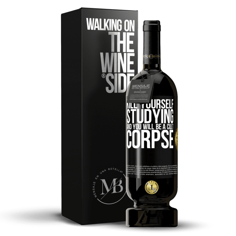 49,95 € Free Shipping | Red Wine Premium Edition MBS® Reserve Kill yourself studying and you will be a cult corpse Black Label. Customizable label Reserve 12 Months Harvest 2014 Tempranillo