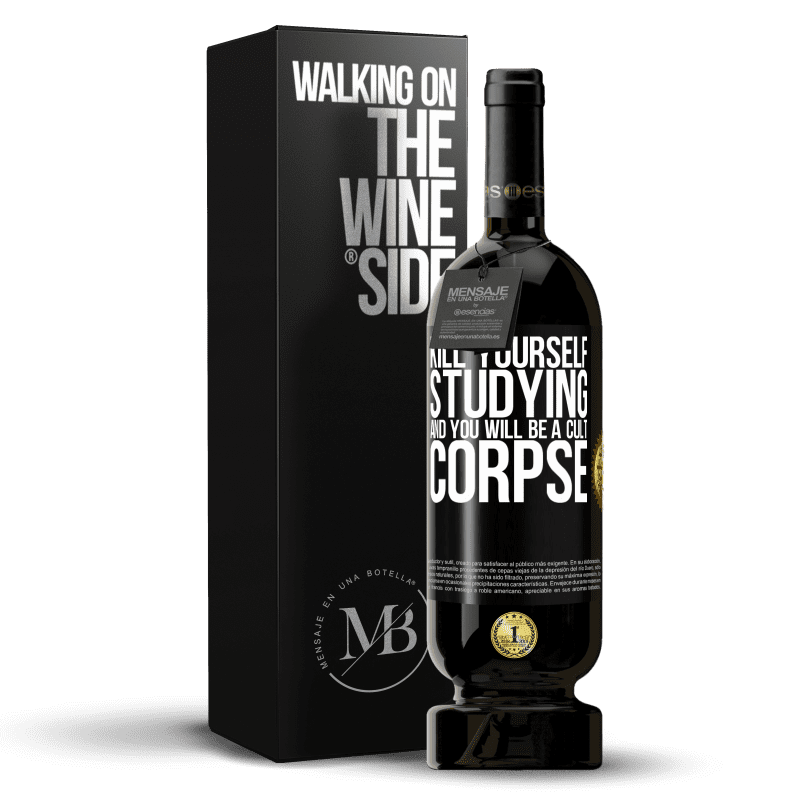 49,95 € Free Shipping | Red Wine Premium Edition MBS® Reserve Kill yourself studying and you will be a cult corpse Black Label. Customizable label Reserve 12 Months Harvest 2015 Tempranillo
