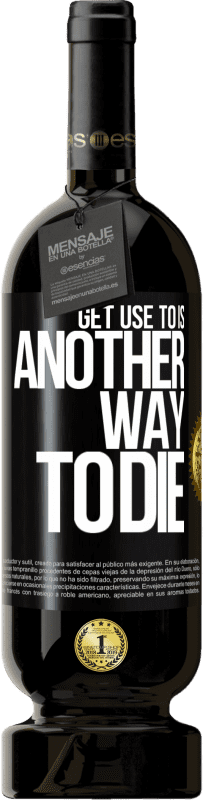 49,95 € | Red Wine Premium Edition MBS® Reserve Get use to is another way to die Black Label. Customizable label Reserve 12 Months Harvest 2016 Tempranillo