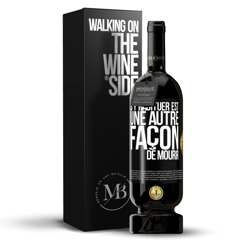 49,95 € Envoi gratuit | Vin rouge Édition Premium MBS® Réserve S'y habituer est une autre façon de mourir Étiquette Noire. Étiquette personnalisable Réserve 12 Mois Récolte 2014 Tempranillo