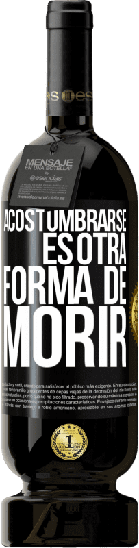 49,95 € | Vino Tinto Edición Premium MBS® Reserva Acostumbrarse, es otra forma de morir Etiqueta Negra. Etiqueta personalizable Reserva 12 Meses Cosecha 2014 Tempranillo