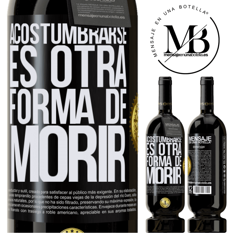 49,95 € Envío gratis | Vino Tinto Edición Premium MBS® Reserva Acostumbrarse, es otra forma de morir Etiqueta Negra. Etiqueta personalizable Reserva 12 Meses Cosecha 2014 Tempranillo