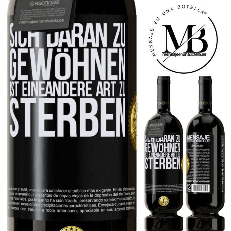 49,95 € Kostenloser Versand | Rotwein Premium Ausgabe MBS® Reserve Sich daran gewöhnen ist eine andere Art zu sterben Schwarzes Etikett. Anpassbares Etikett Reserve 12 Monate Ernte 2014 Tempranillo