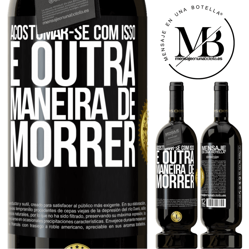 49,95 € Envio grátis | Vinho tinto Edição Premium MBS® Reserva Acostumar-se com isso é outra maneira de morrer Etiqueta Preta. Etiqueta personalizável Reserva 12 Meses Colheita 2014 Tempranillo