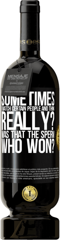 49,95 € 免费送货 | 红酒 高级版 MBS® 预订 有时我看着某些人并想...真的吗？那是赢了的精子？ 黑标. 可自定义的标签 预订 12 个月 收成 2016 Tempranillo