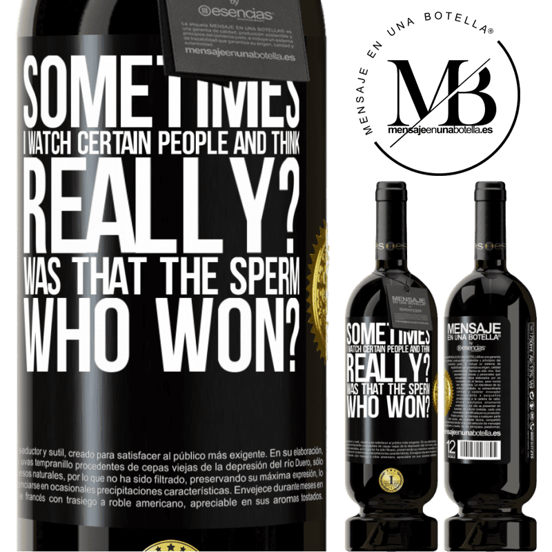 49,95 € Free Shipping | Red Wine Premium Edition MBS® Reserve Sometimes I watch certain people and think ... Really? That was the sperm that won? Black Label. Customizable label Reserve 12 Months Harvest 2015 Tempranillo