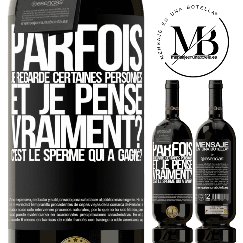 «Parfois je regarde certaines personnes et je pense... Vraiment? C'est le spermatozoïde qui a gagné?» Édition Premium MBS® Réserve