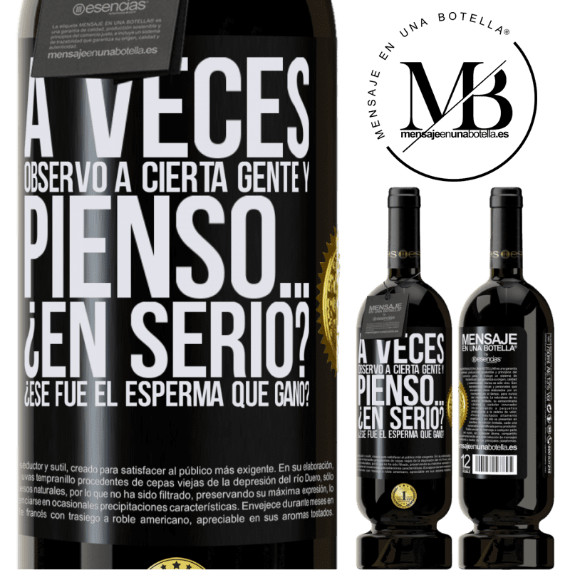 49,95 € Envío gratis | Vino Tinto Edición Premium MBS® Reserva A veces observo a cierta gente y pienso… ¿En serio? ¿Ese fue el esperma que ganó? Etiqueta Negra. Etiqueta personalizable Reserva 12 Meses Cosecha 2015 Tempranillo