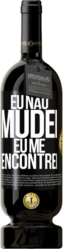 49,95 € | Vinho tinto Edição Premium MBS® Reserva Eu não mudei Eu me encontrei Etiqueta Preta. Etiqueta personalizável Reserva 12 Meses Colheita 2016 Tempranillo