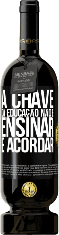 49,95 € | Vinho tinto Edição Premium MBS® Reserva A chave da educação não é ensinar, é acordar Etiqueta Preta. Etiqueta personalizável Reserva 12 Meses Colheita 2015 Tempranillo