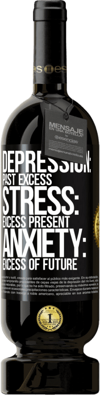 49,95 € Free Shipping | Red Wine Premium Edition MBS® Reserve Depression: past excess. Stress: excess present. Anxiety: excess of future Black Label. Customizable label Reserve 12 Months Harvest 2016 Tempranillo