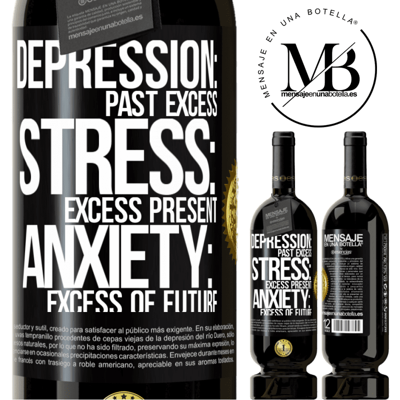 49,95 € Free Shipping | Red Wine Premium Edition MBS® Reserve Depression: past excess. Stress: excess present. Anxiety: excess of future Black Label. Customizable label Reserve 12 Months Harvest 2015 Tempranillo