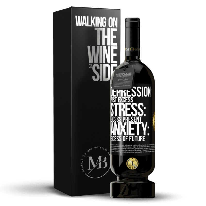 49,95 € Free Shipping | Red Wine Premium Edition MBS® Reserve Depression: past excess. Stress: excess present. Anxiety: excess of future Black Label. Customizable label Reserve 12 Months Harvest 2015 Tempranillo