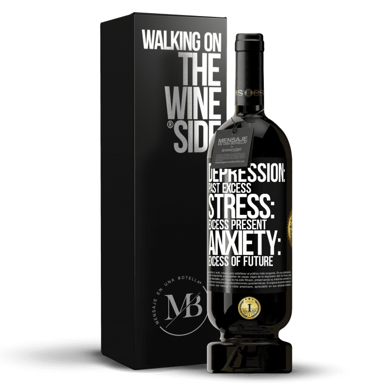 49,95 € Free Shipping | Red Wine Premium Edition MBS® Reserve Depression: past excess. Stress: excess present. Anxiety: excess of future Black Label. Customizable label Reserve 12 Months Harvest 2016 Tempranillo