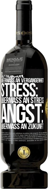 49,95 € Kostenloser Versand | Rotwein Premium Ausgabe MBS® Reserve Depression: Übermaß an Vergangenheit. Stress: Übermaß an Stress. Angst: Übermaß an Zukunft Schwarzes Etikett. Anpassbares Etikett Reserve 12 Monate Ernte 2016 Tempranillo
