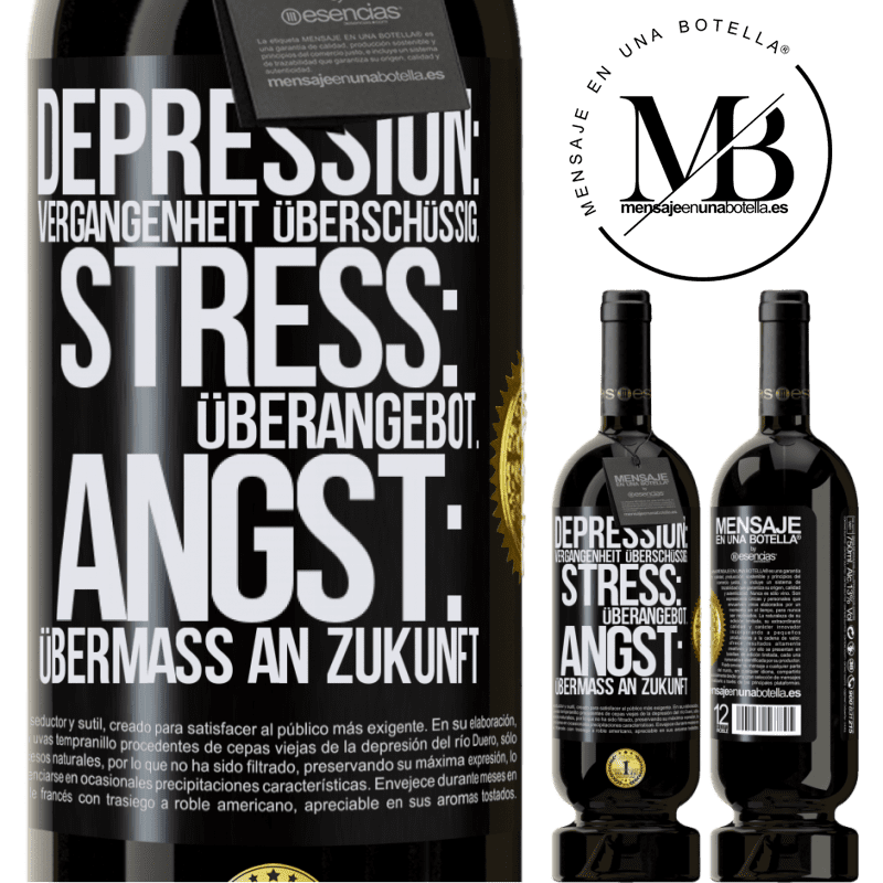 49,95 € Kostenloser Versand | Rotwein Premium Ausgabe MBS® Reserve Depression: Übermaß an Vergangenheit. Stress: Übermaß an Stress. Angst: Übermaß an Zukunft Schwarzes Etikett. Anpassbares Etikett Reserve 12 Monate Ernte 2015 Tempranillo