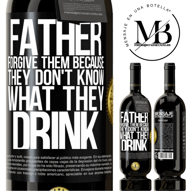 29,95 € Free Shipping | Red Wine Premium Edition MBS® Reserva Father, forgive them, because they don't know what they drink Black Label. Customizable label Reserva 12 Months Harvest 2014 Tempranillo