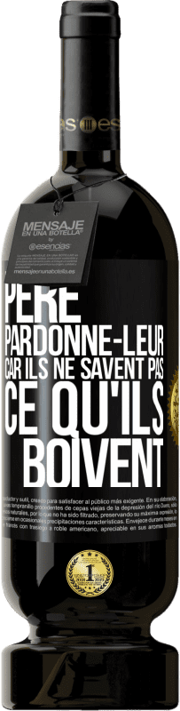 49,95 € Envoi gratuit | Vin rouge Édition Premium MBS® Réserve Père, pardonne-leur, car ils ne savent pas ce qu'ils boivent Étiquette Noire. Étiquette personnalisable Réserve 12 Mois Récolte 2016 Tempranillo
