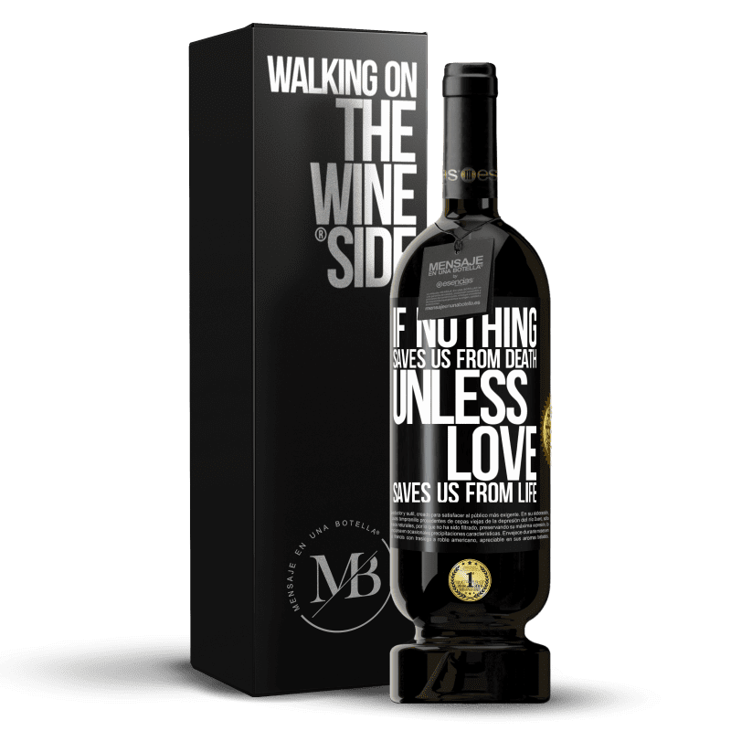 49,95 € Free Shipping | Red Wine Premium Edition MBS® Reserve If nothing saves us from death, unless love saves us from life Black Label. Customizable label Reserve 12 Months Harvest 2014 Tempranillo