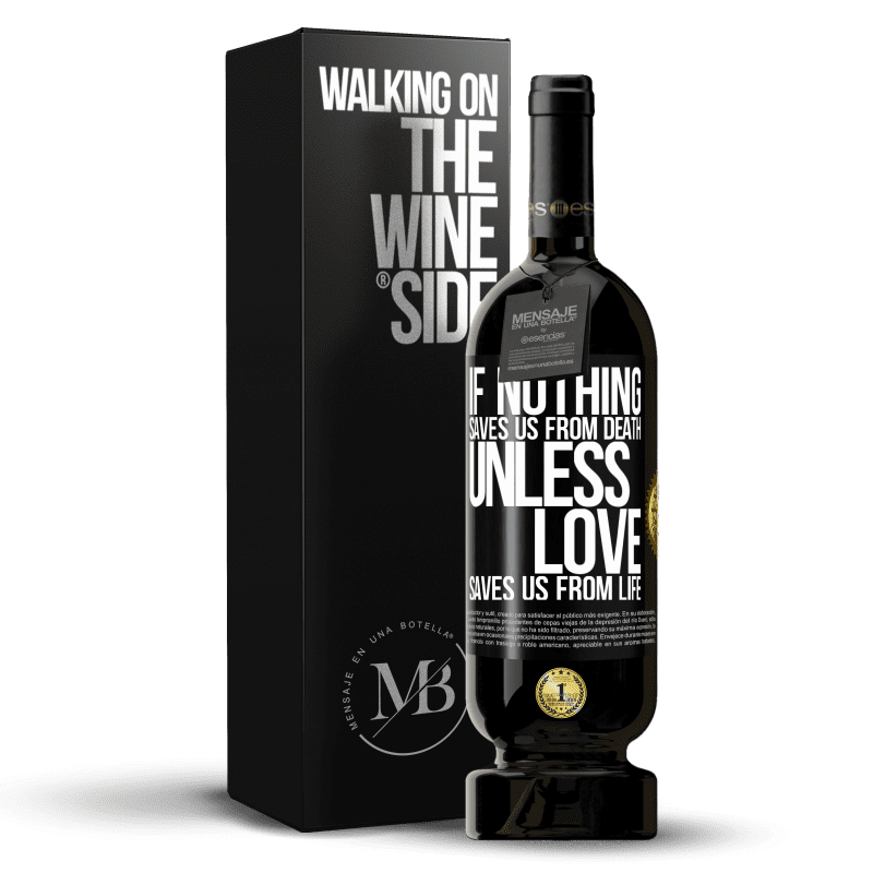 49,95 € Free Shipping | Red Wine Premium Edition MBS® Reserve If nothing saves us from death, unless love saves us from life Black Label. Customizable label Reserve 12 Months Harvest 2015 Tempranillo