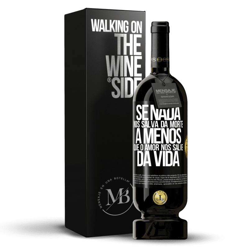 49,95 € Envio grátis | Vinho tinto Edição Premium MBS® Reserva Se nada nos salva da morte, a menos que o amor nos salve da vida Etiqueta Preta. Etiqueta personalizável Reserva 12 Meses Colheita 2016 Tempranillo