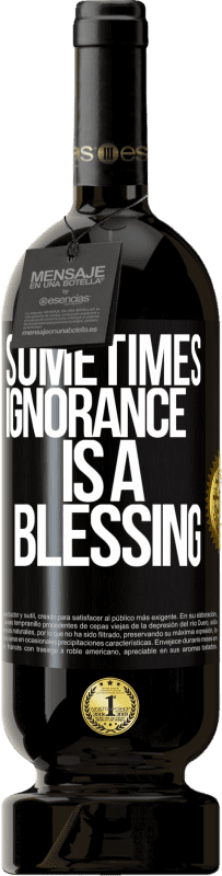49,95 € Free Shipping | Red Wine Premium Edition MBS® Reserve Sometimes ignorance is a blessing Black Label. Customizable label Reserve 12 Months Harvest 2016 Tempranillo