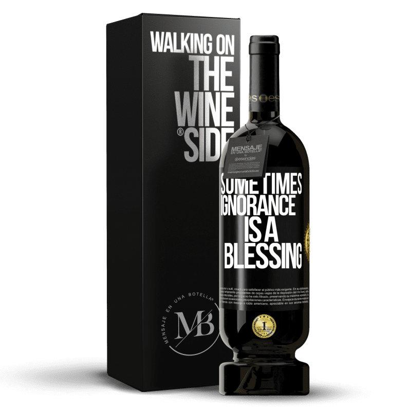 49,95 € Free Shipping | Red Wine Premium Edition MBS® Reserve Sometimes ignorance is a blessing Black Label. Customizable label Reserve 12 Months Harvest 2014 Tempranillo