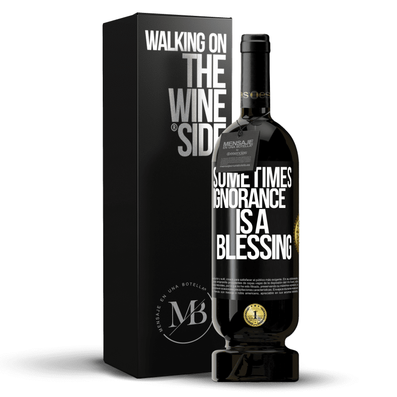 49,95 € Free Shipping | Red Wine Premium Edition MBS® Reserve Sometimes ignorance is a blessing Black Label. Customizable label Reserve 12 Months Harvest 2015 Tempranillo