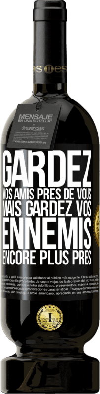 49,95 € | Vin rouge Édition Premium MBS® Réserve Gardez vos amis près de vous, mais gardez vos ennemis encore plus près Étiquette Noire. Étiquette personnalisable Réserve 12 Mois Récolte 2015 Tempranillo