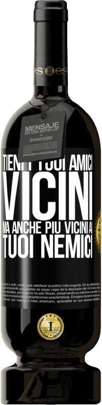 49,95 € | Vino rosso Edizione Premium MBS® Riserva Tieni i tuoi amici vicini, ma anche più vicini ai tuoi nemici Etichetta Nera. Etichetta personalizzabile Riserva 12 Mesi Raccogliere 2015 Tempranillo