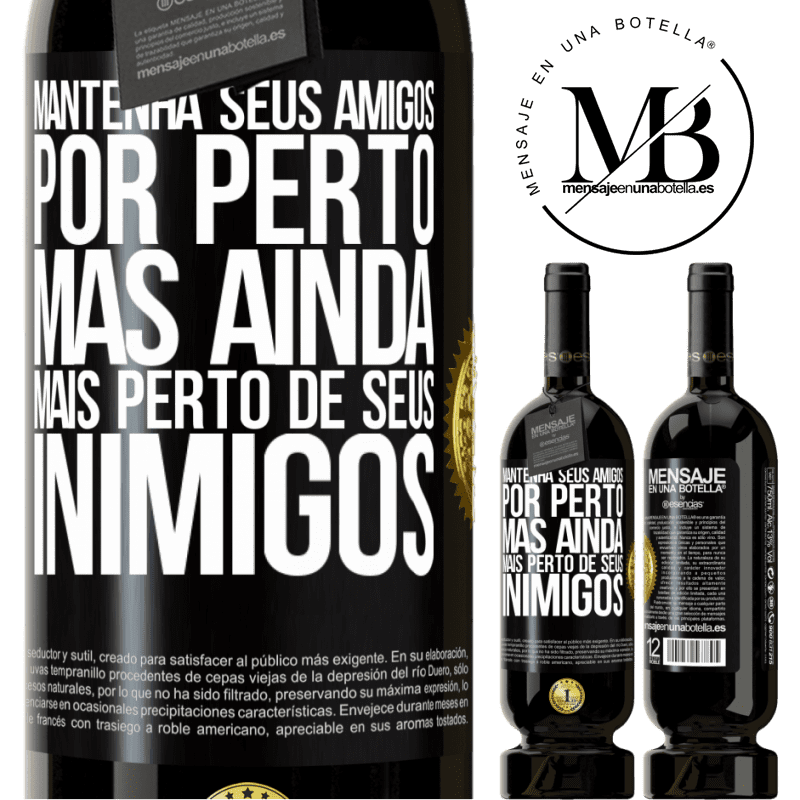 49,95 € Envio grátis | Vinho tinto Edição Premium MBS® Reserva Mantenha seus amigos por perto, mas ainda mais perto de seus inimigos Etiqueta Preta. Etiqueta personalizável Reserva 12 Meses Colheita 2014 Tempranillo