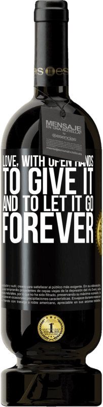 49,95 € | Red Wine Premium Edition MBS® Reserve Love, with open hands. To give it, and to let it go. Forever Black Label. Customizable label Reserve 12 Months Harvest 2014 Tempranillo