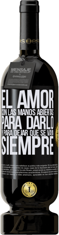 49,95 € | Vino Tinto Edición Premium MBS® Reserva El amor, con las manos abiertas. Para darlo, y para dejar que se vaya. Siempre Etiqueta Negra. Etiqueta personalizable Reserva 12 Meses Cosecha 2016 Tempranillo