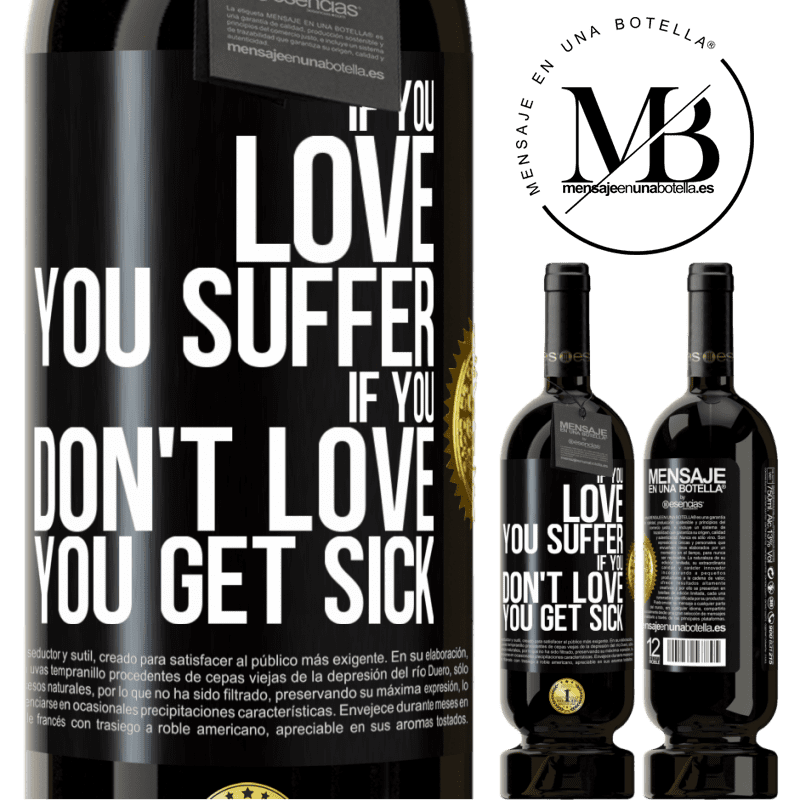 29,95 € Free Shipping | Red Wine Premium Edition MBS® Reserva If you love, you suffer. If you don't love, you get sick Black Label. Customizable label Reserva 12 Months Harvest 2014 Tempranillo