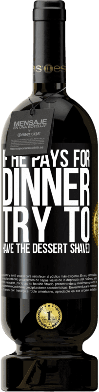 49,95 € 送料無料 | 赤ワイン プレミアム版 MBS® 予約する 彼が夕食にお金を払うなら、彼はデザートを剃ろうとします ブラックラベル. カスタマイズ可能なラベル 予約する 12 月 収穫 2016 Tempranillo