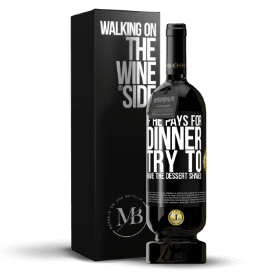 «If he pays for dinner, he tries to shave the dessert» Premium Edition MBS® Reserve