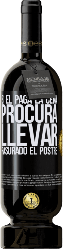 49,95 € | Vino Tinto Edición Premium MBS® Reserva Si él paga la cena, procura llevar rasurado el postre Etiqueta Negra. Etiqueta personalizable Reserva 12 Meses Cosecha 2015 Tempranillo